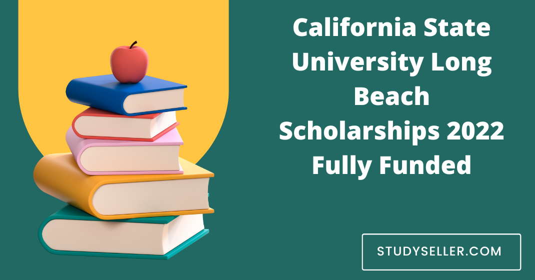 California State University Long Beach Scholarships 2022 Fully Funded