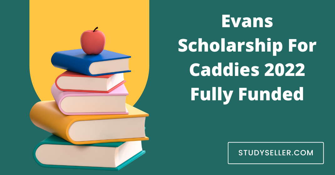 Evans Scholarship For Caddies 2022 Fully Funded
