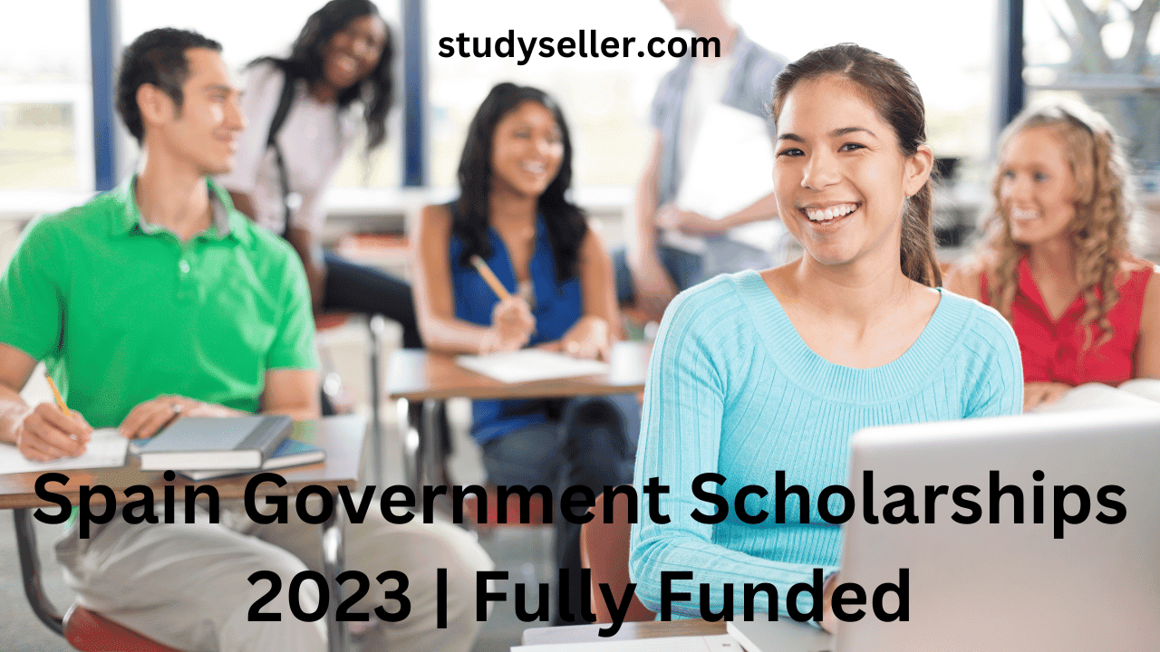 Spain Government Scholarships 2024 Fully Funded Study Seller