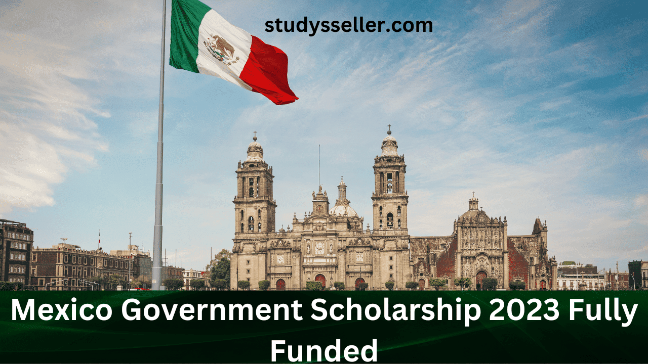 Mexico Government Scholarship 2023 Fully Funded