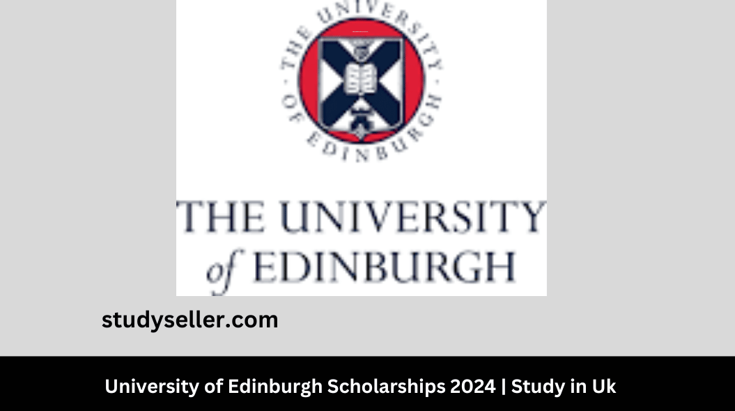 University of Edinburgh Scholarships 2024 | Study in Uk