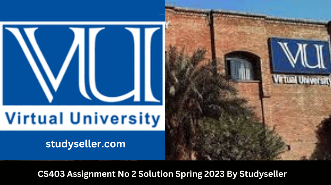 CS403 Assignment No 2 Solution Spring 2023 By Studyseller