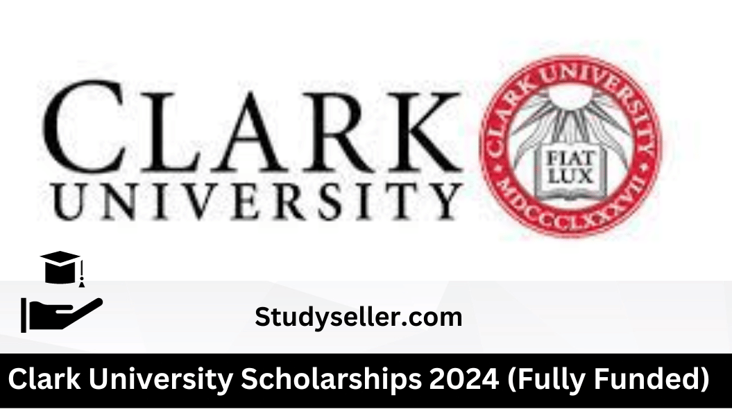 Clark University Scholarships 2024 (Fully Funded)